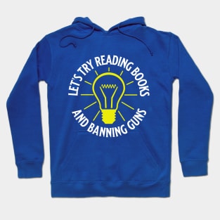 Let's Try Reading Books and Banning Guns, Try Reading Books And Banning Guns, Hoodie